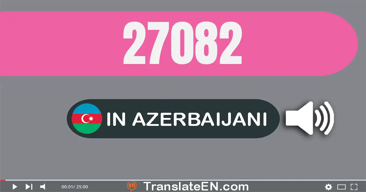 Write 27082 in Azerbaijani Words: iyirmi yeddi min səqsən iki