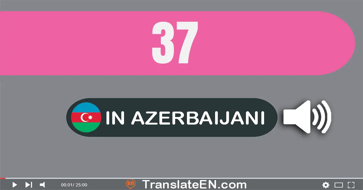 Write 37 in Azerbaijani Words: otuz yeddi