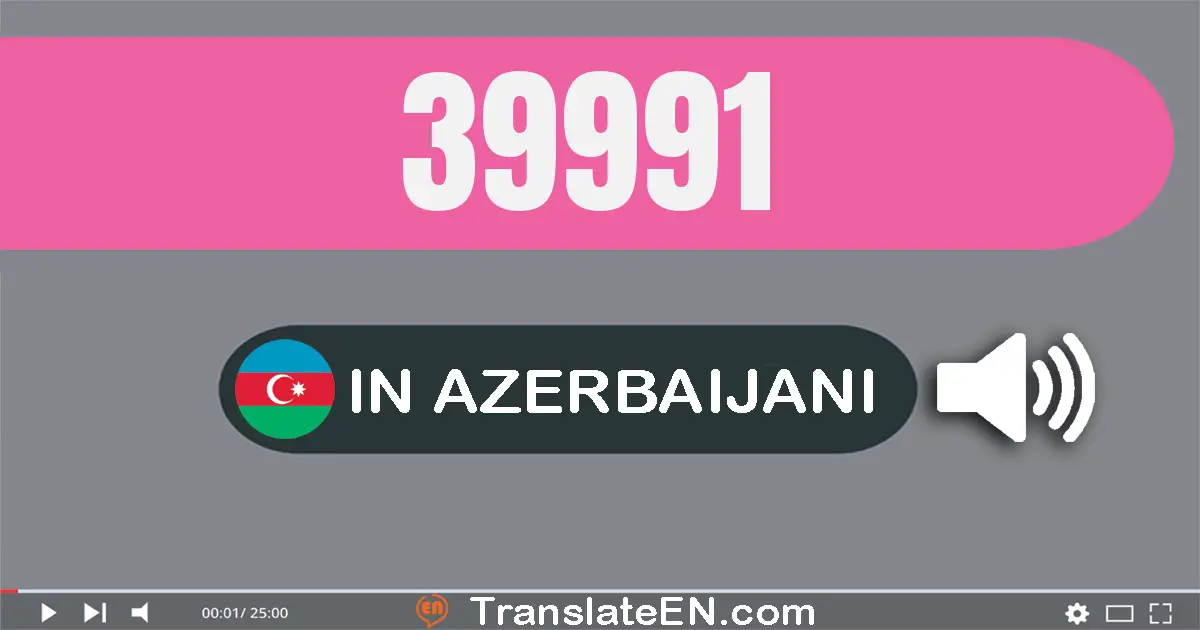 Write 39991 in Azerbaijani Words: otuz doqquz min doqquz yüz doxsan bir