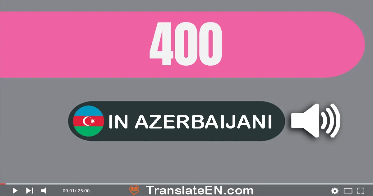 Write 400 in Azerbaijani Words: dörd yüz
