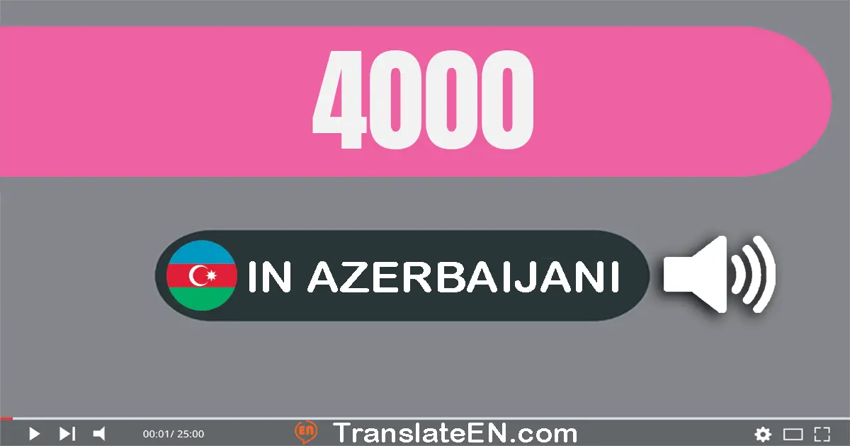 Write 4000 in Azerbaijani Words: dörd min