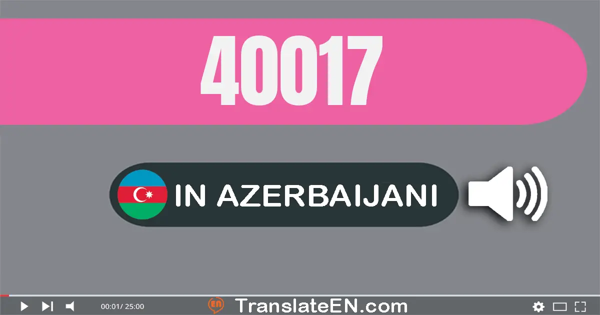 Write 40017 in Azerbaijani Words: qırx min on yeddi