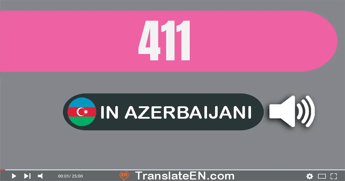 Write 411 in Azerbaijani Words: dörd yüz on bir