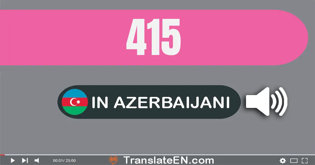 Write 415 in Azerbaijani Words: dörd yüz on beş