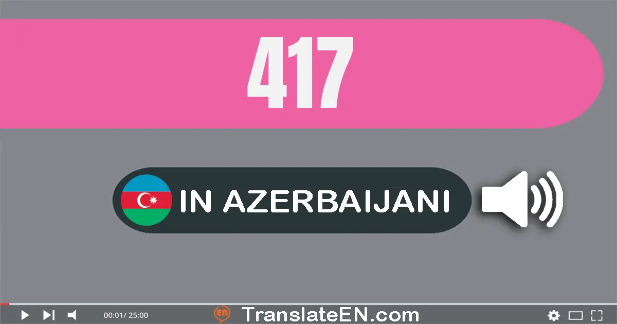 Write 417 in Azerbaijani Words: dörd yüz on yeddi