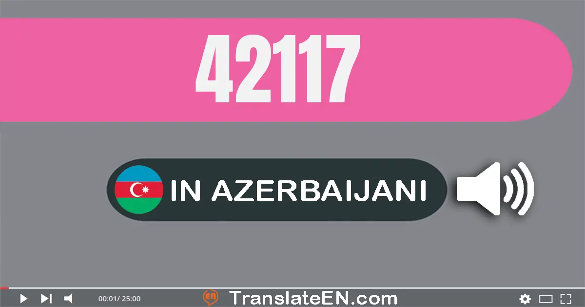 Write 42117 in Azerbaijani Words: qırx iki min bir yüz on yeddi