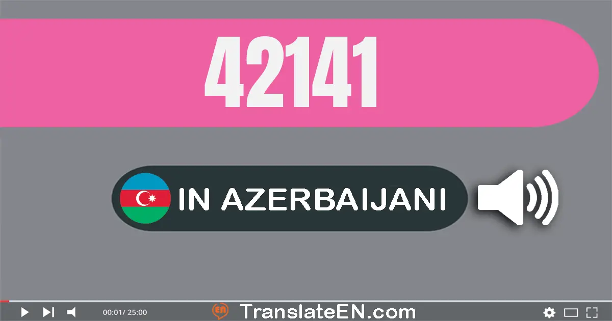 Write 42141 in Azerbaijani Words: qırx iki min bir yüz qırx bir