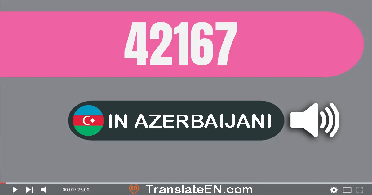 Write 42167 in Azerbaijani Words: qırx iki min bir yüz atmış yeddi