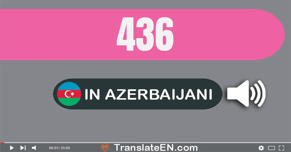Write 436 in Azerbaijani Words: dörd yüz otuz altı
