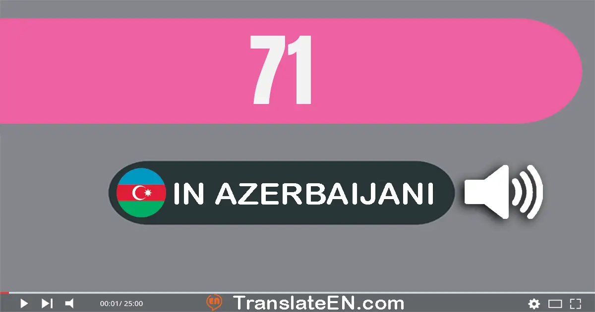 Write 71 in Azerbaijani Words: yetmiş bir