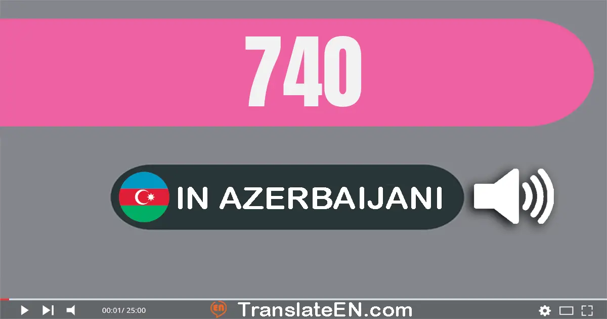 Write 740 in Azerbaijani Words: yeddi yüz qırx