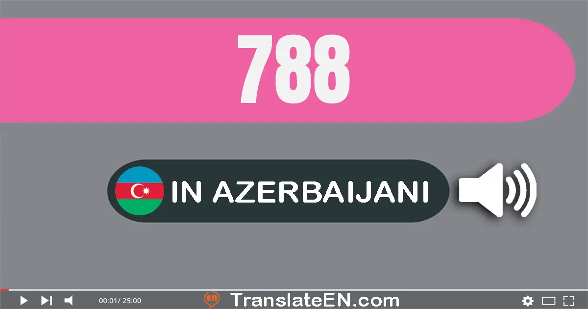 Write 788 in Azerbaijani Words: yeddi yüz səqsən səkkiz
