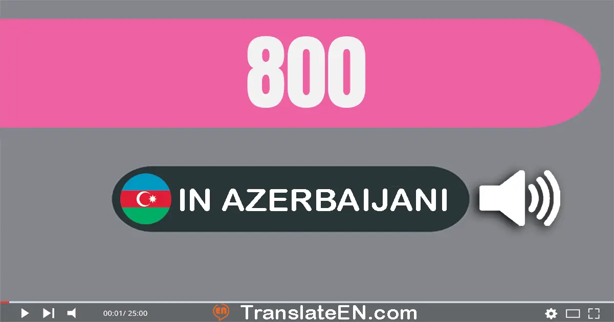Write 800 in Azerbaijani Words: səkkiz yüz