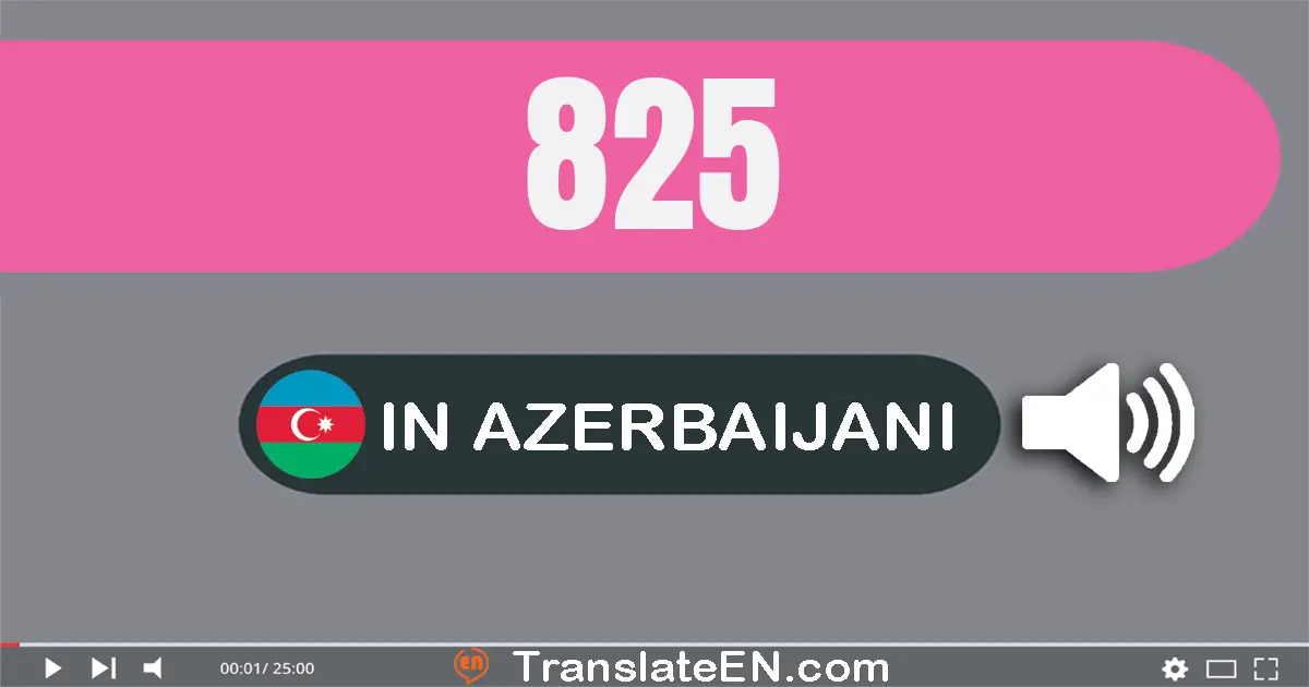 Write 825 in Azerbaijani Words: səkkiz yüz iyirmi beş