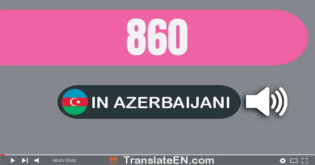 Write 860 in Azerbaijani Words: səkkiz yüz atmış