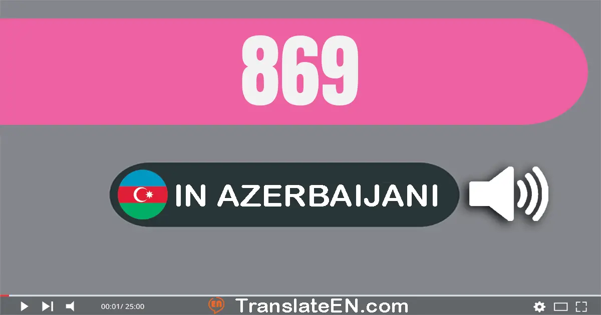 Write 869 in Azerbaijani Words: səkkiz yüz atmış doqquz