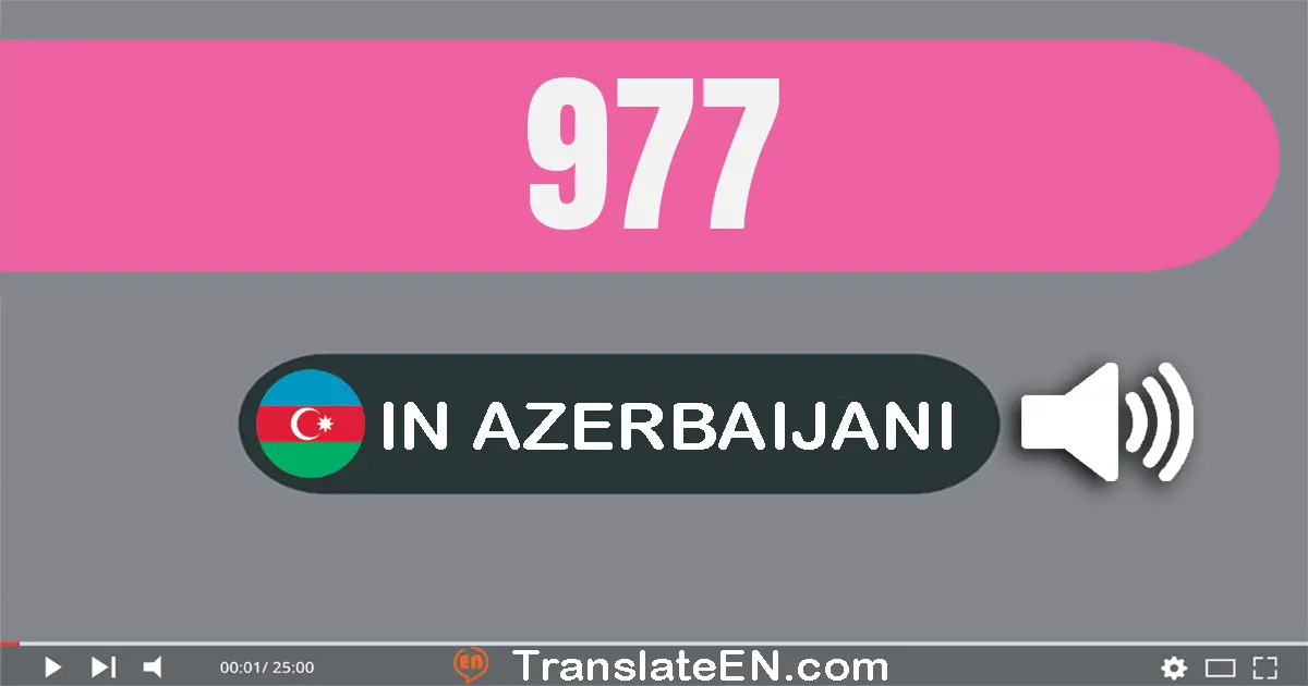Write 977 in Azerbaijani Words: doqquz yüz yetmiş yeddi