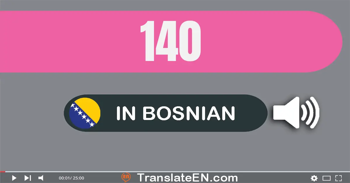 Write 140 in Bosnian Words: sto četrdeset