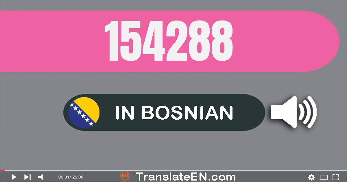 Write 154288 in Bosnian Words: sto pedeset četiri hiljada dvesta osamdeset osam