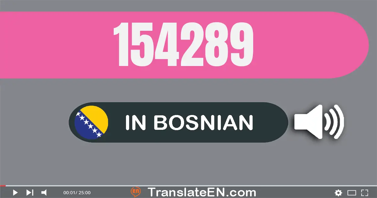 Write 154289 in Bosnian Words: sto pedeset četiri hiljada dvesta osamdeset devet