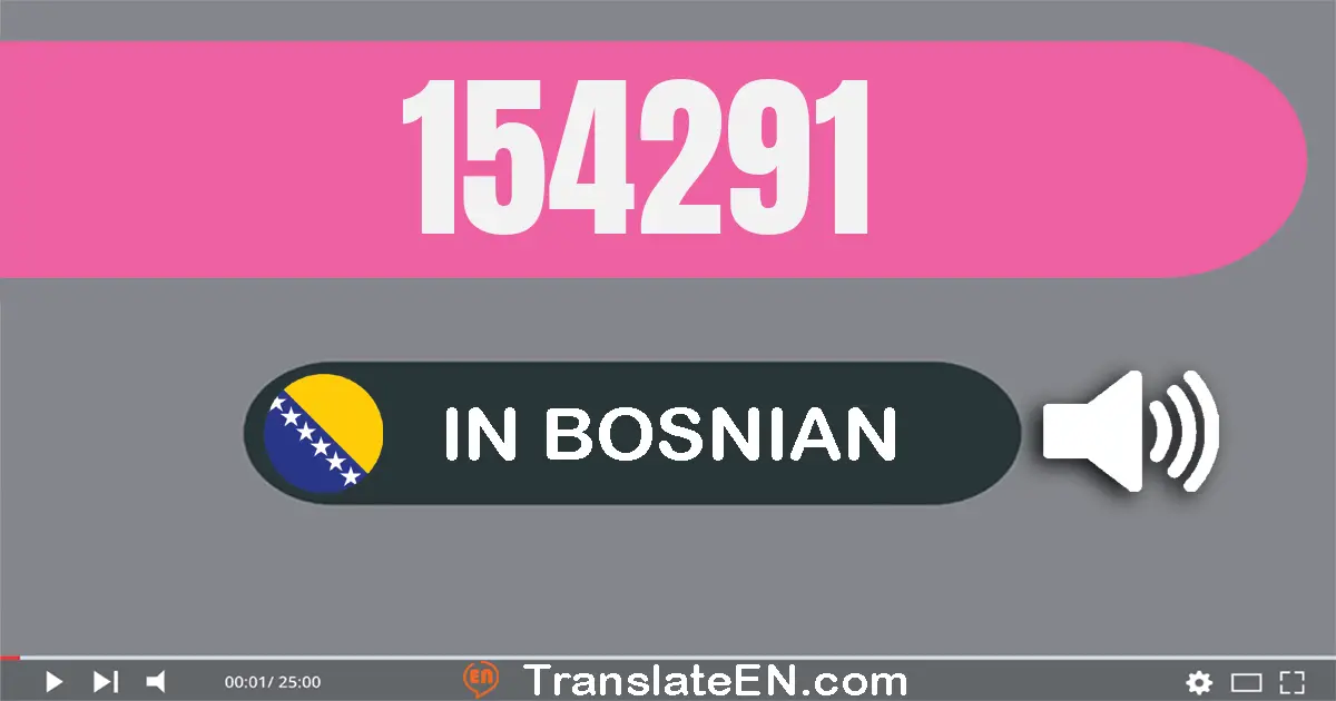 Write 154291 in Bosnian Words: sto pedeset četiri hiljada dvesta devedeset jedan