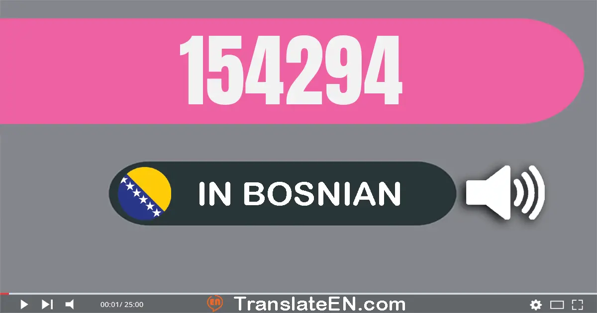 Write 154294 in Bosnian Words: sto pedeset četiri hiljada dvesta devedeset četiri