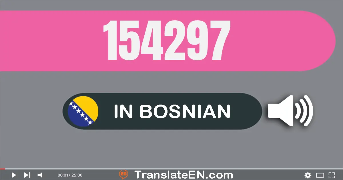 Write 154297 in Bosnian Words: sto pedeset četiri hiljada dvesta devedeset sedam