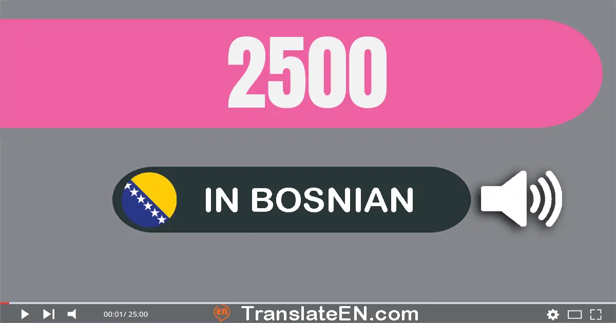 Write 2500 in Bosnian Words: dve hiljada petsto
