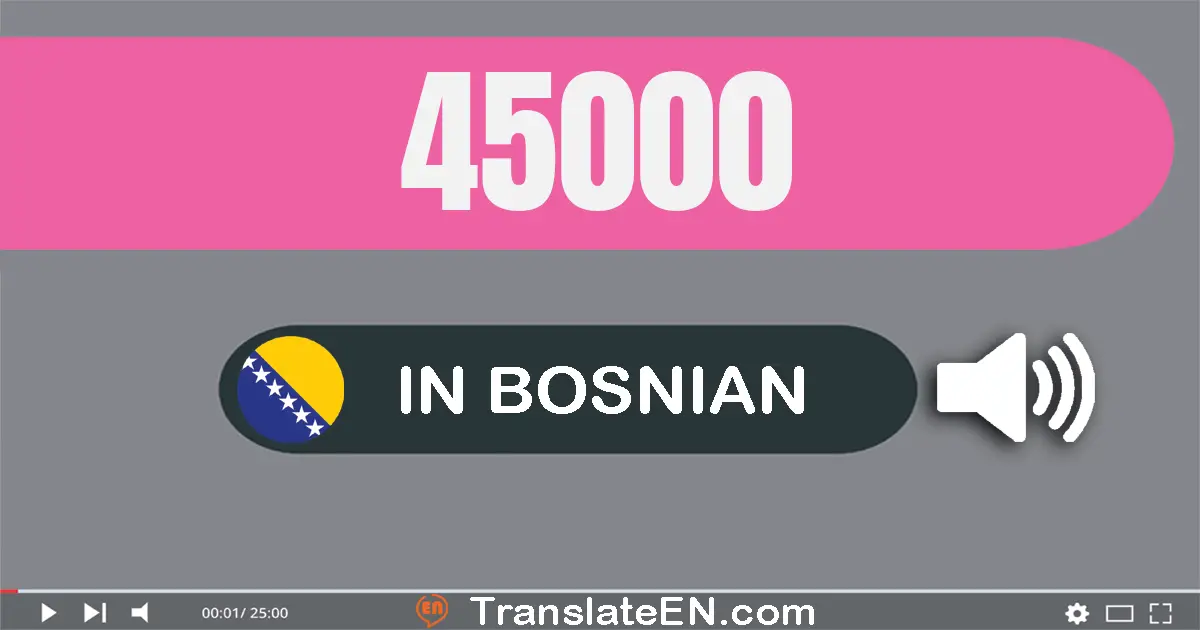 Write 45000 in Bosnian Words: četrdeset pet hiljada