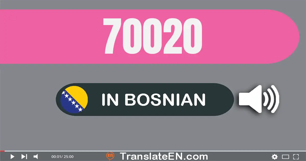 Write 70020 in Bosnian Words: sedamdeset hiljada dvadeset