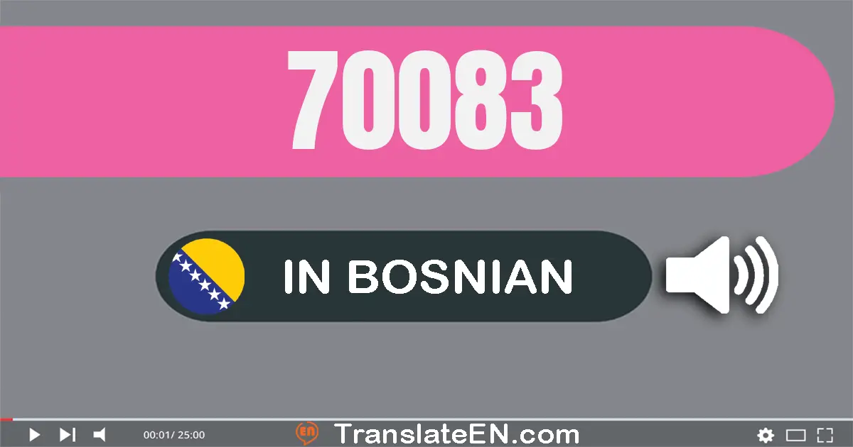 Write 70083 in Bosnian Words: sedamdeset hiljada osamdeset tri