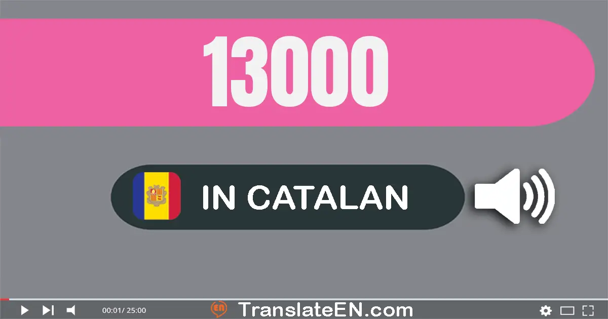 Write 13000 in Catalan Words: tretze mil