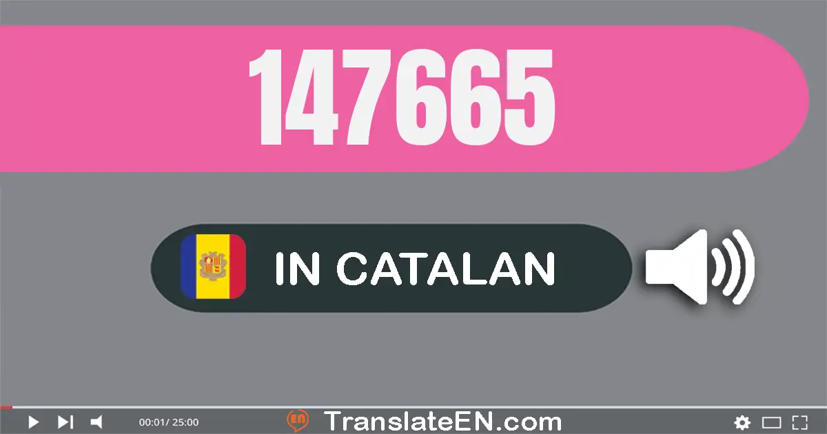 Write 147665 in Catalan Words: cent-quaranta-set mil sis-cent seixanta-cinc