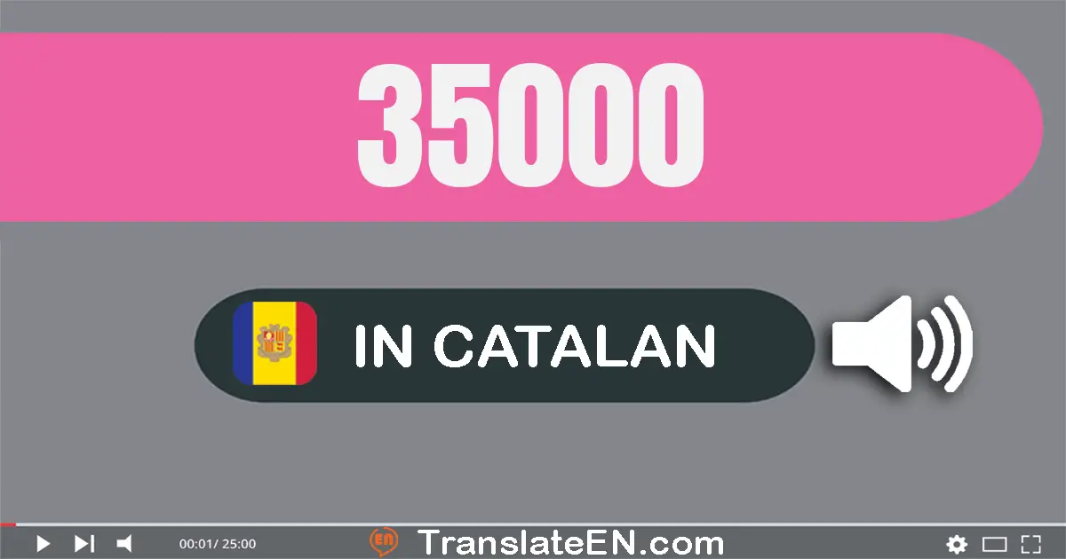 Write 35000 in Catalan Words: trenta-cinc mil