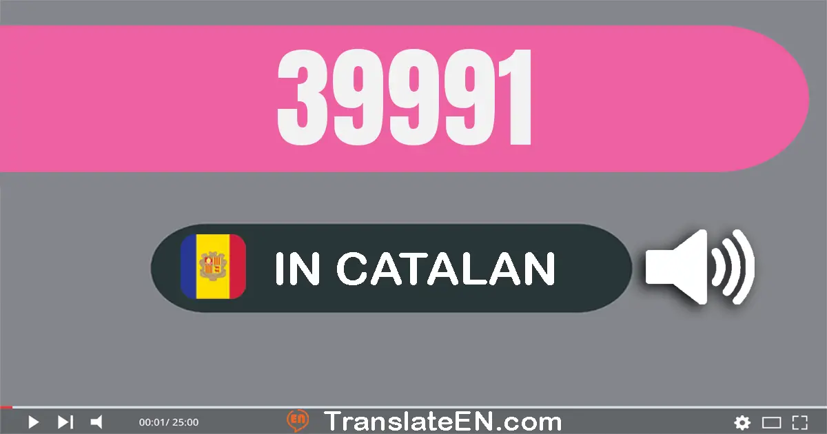 Write 39991 in Catalan Words: trenta-nou mil nou-cent noranta-un