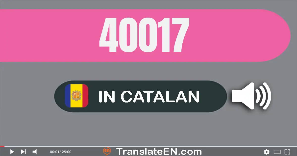 Write 40017 in Catalan Words: quaranta mil disset