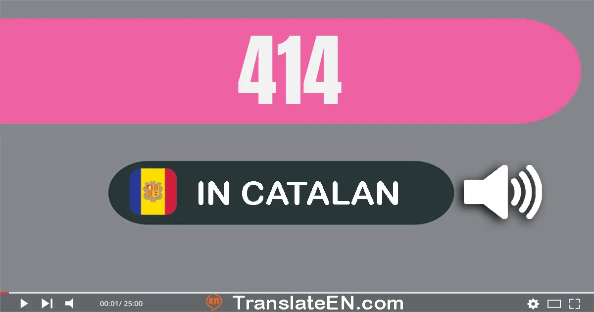 Write 414 in Catalan Words: quatre-cent catorze