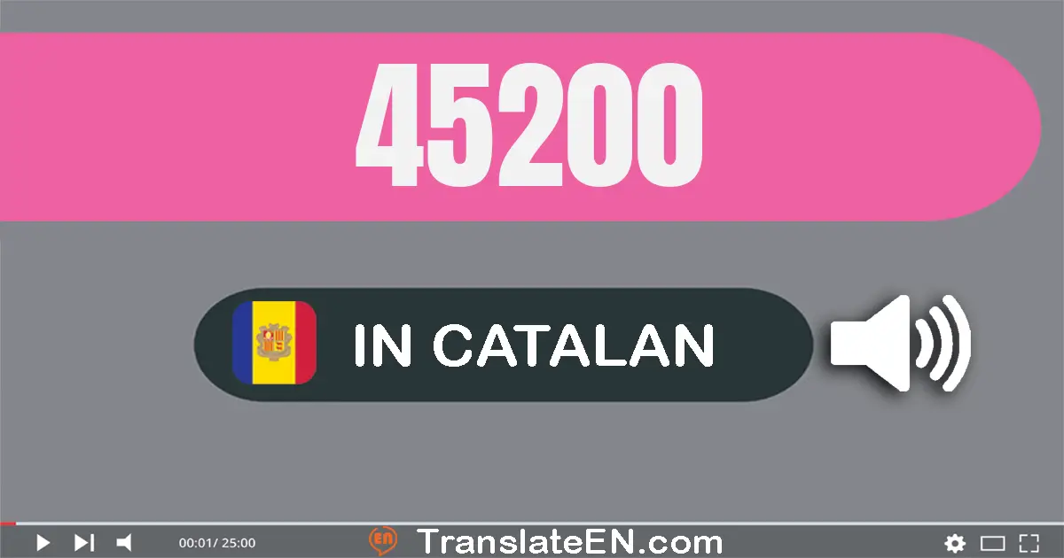 Write 45200 in Catalan Words: quaranta-cinc mil dos-cents