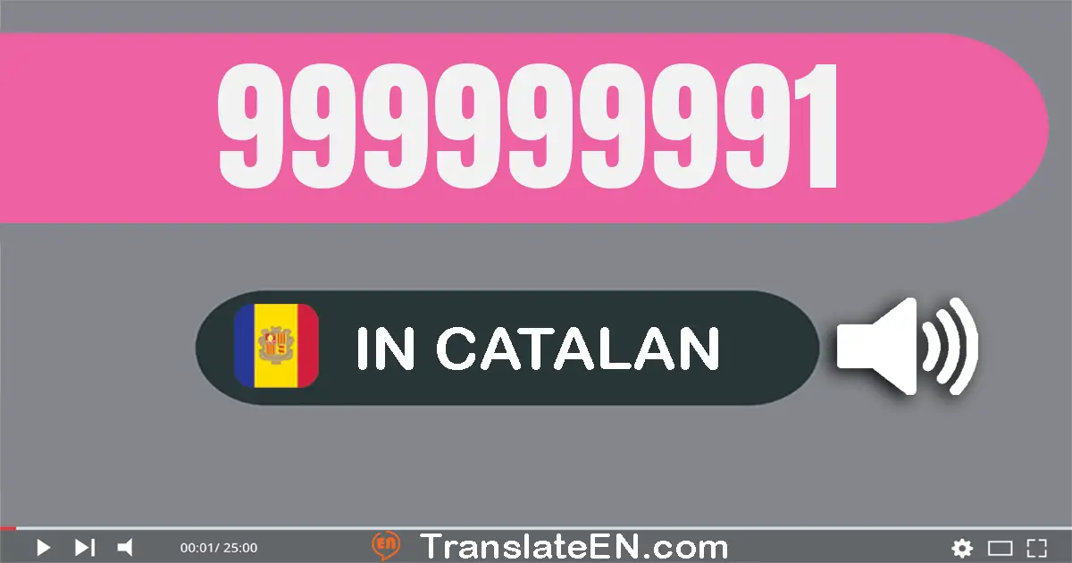 Write 999999991 in Catalan Words: nou-cent noranta-nou milions nou-cent noranta-nou mil nou-cent noranta-un