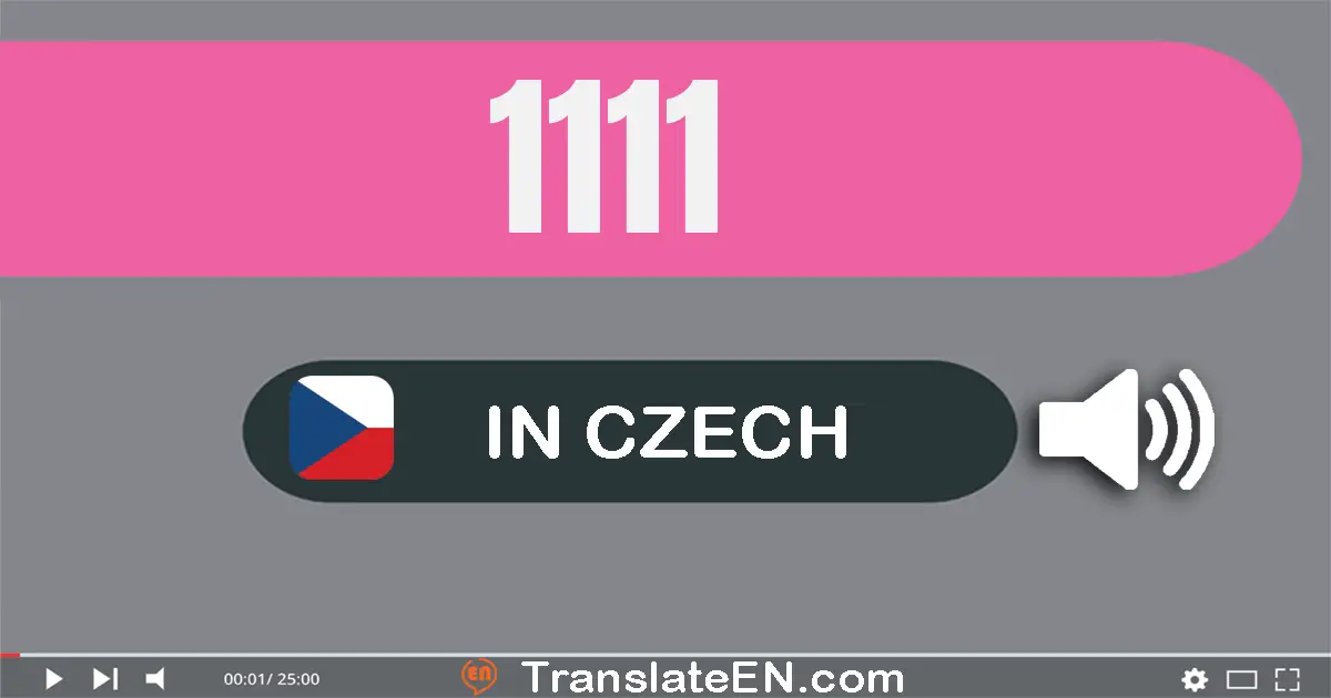 Write 1111 in Czech Words: jedna tisíc sto jedenáct