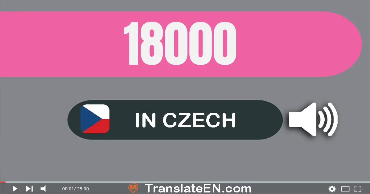 Write 18000 in Czech Words: osmnáct tisíc