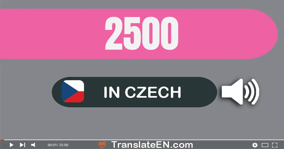 Write 2500 in Czech Words: dvě tisíce pět set