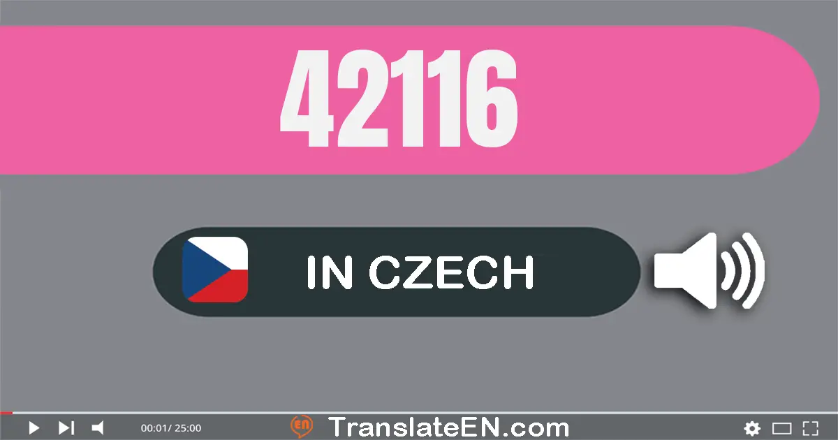 Write 42116 in Czech Words: čtyřicet dvě tisíc sto šestnáct