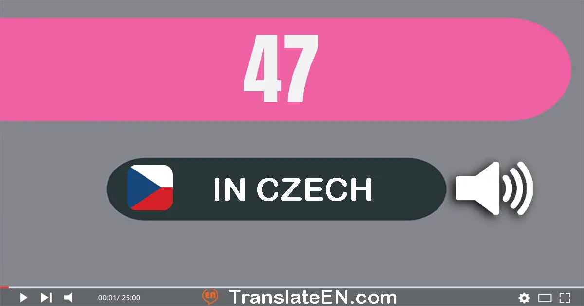 Write 47 in Czech Words: čtyřicet sedm