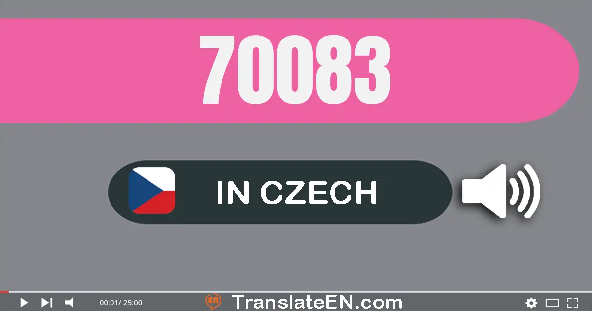 Write 70083 in Czech Words: sedmdesát tisíc osmdesát tři