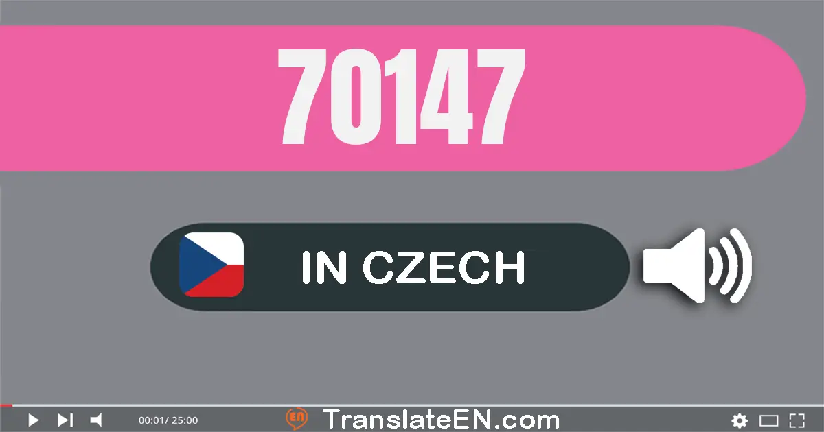 Write 70147 in Czech Words: sedmdesát tisíc sto čtyřicet sedm