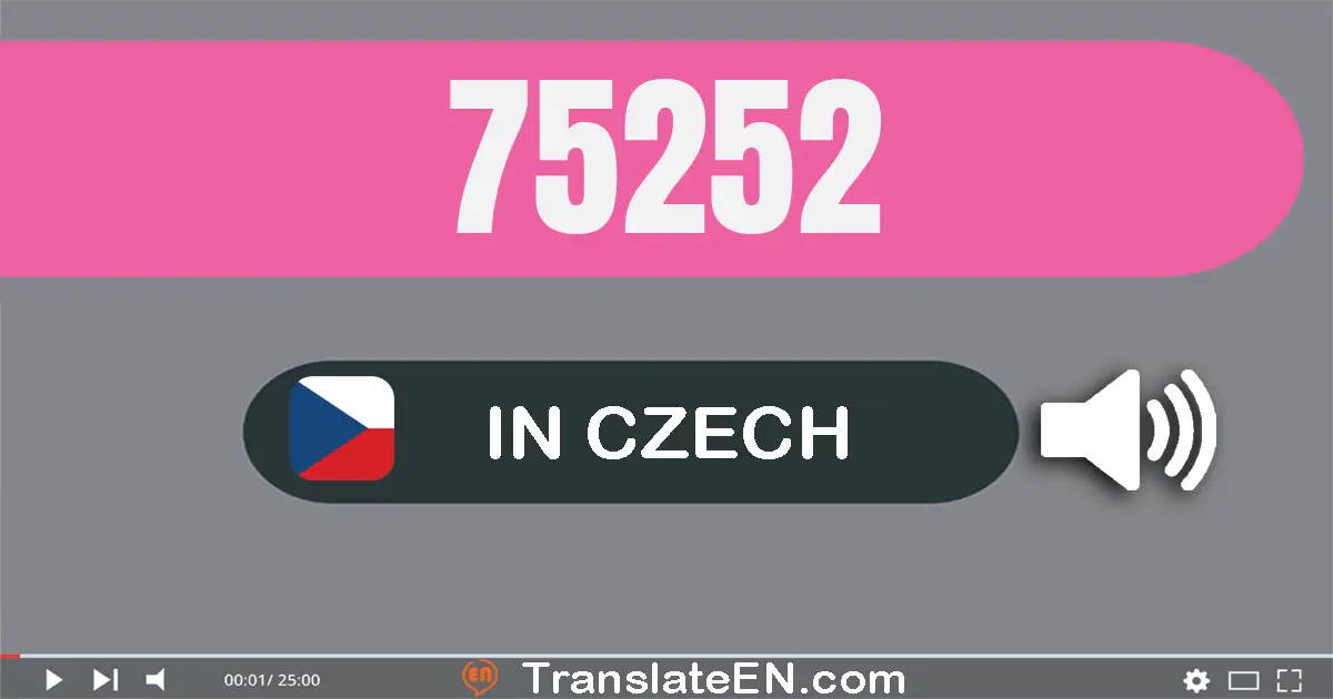 Write 75252 in Czech Words: sedmdesát pět tisíc dvě stě padesát dva