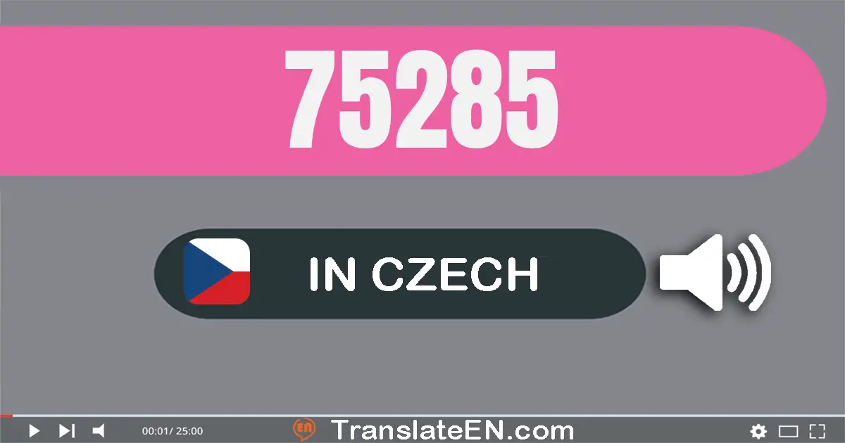 Write 75285 in Czech Words: sedmdesát pět tisíc dvě stě osmdesát pět