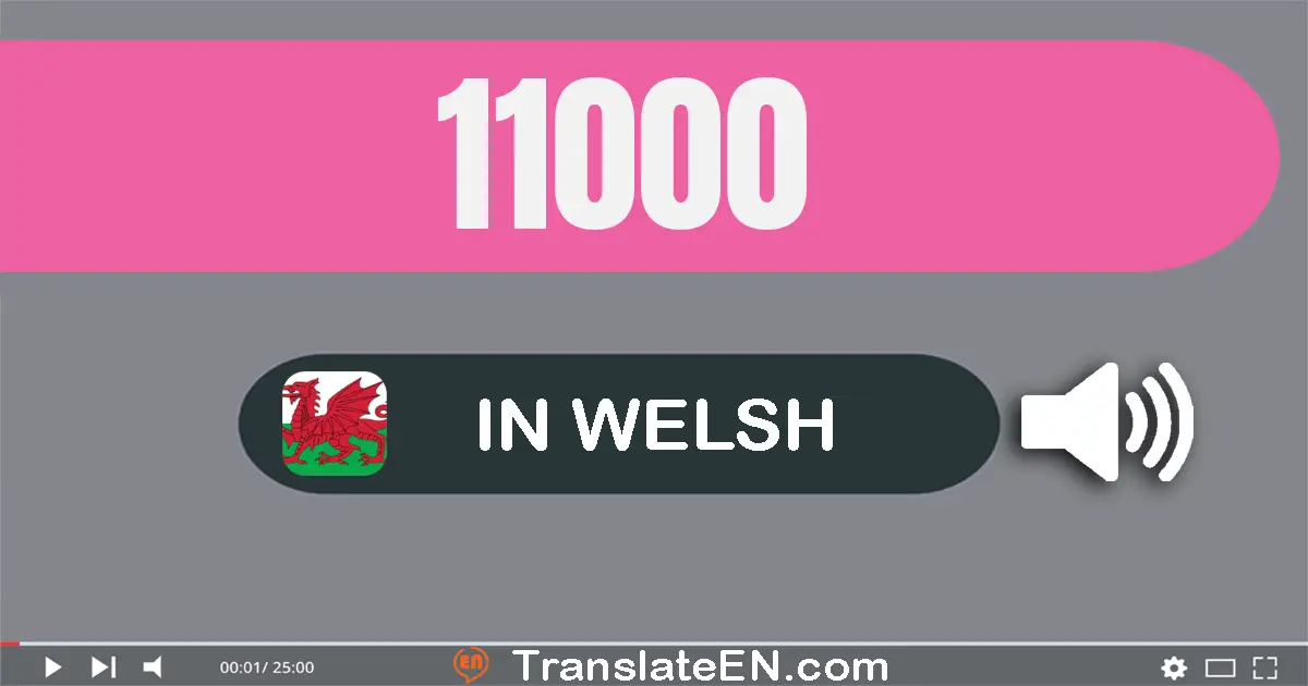 Write 11000 in Welsh Words: un deg un mil