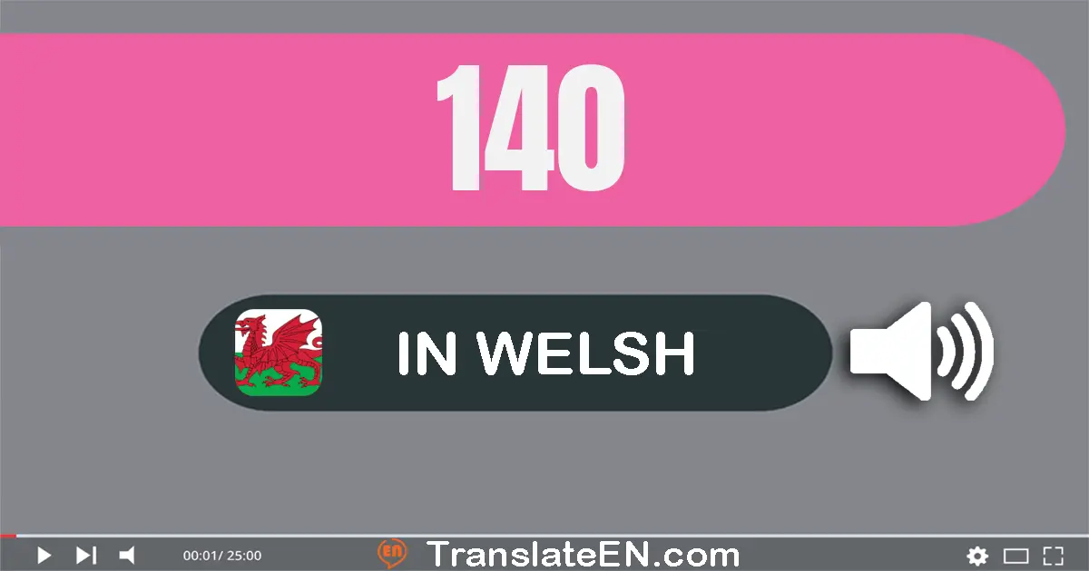 Write 140 in Welsh Words: un cant pedwar deg
